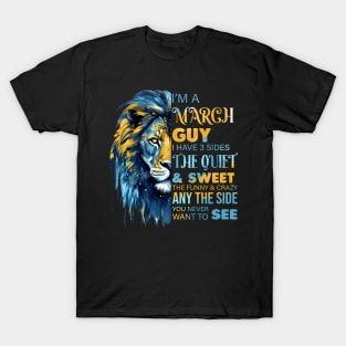 Lion I'm A March Guy I Have 3 Sides The Quiet & Sweet The Funny & Crazy T-Shirt